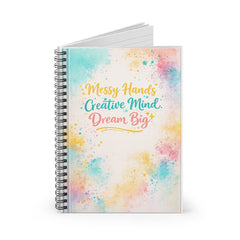 Spiral Notebook — "Messy Hands, Creative Mind, Dream Big" Inspirational Journal (Ruled)