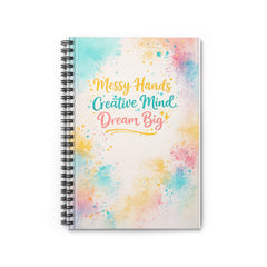 Spiral Notebook — "Messy Hands, Creative Mind, Dream Big" Inspirational Journal (Ruled)